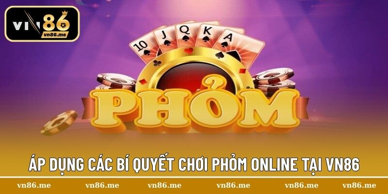 Phỏm Online – Điểm Hẹn Giải Trí Đỉnh Cao Cho Mọi Người Chơi 3 Áp dụng các bí quyết chơi phỏm online tại Vn86