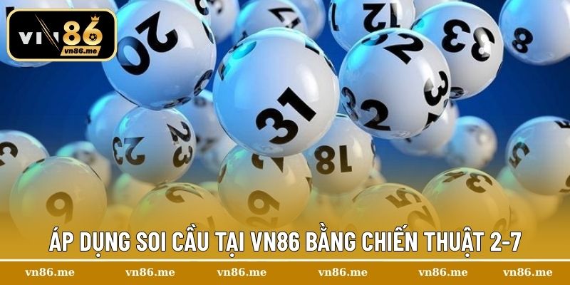 Dàn đề bất tử – Bí Quyết Làm Chủ Mọi Ván Cược Tại Vn86 2 Áp dụng soi cầu tại Vn86 bằng chiến thuật 2-7