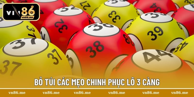 Bỏ túi các mẹo chinh phục lô 3 càng