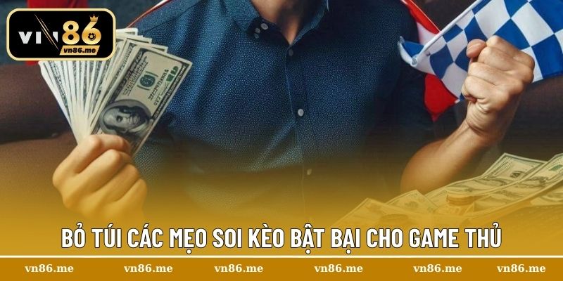 Bỏ túi các mẹo soi kèo bật bại cho game thủ