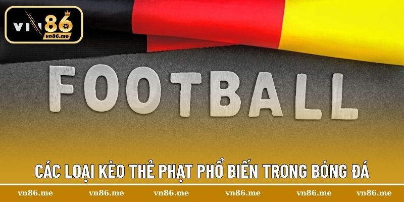Các loại kèo thẻ phạt phổ biến trong bóng đá