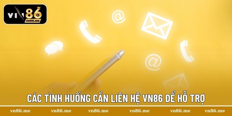 Các tình huống cần liên hệ Vn86 để hỗ trợ
