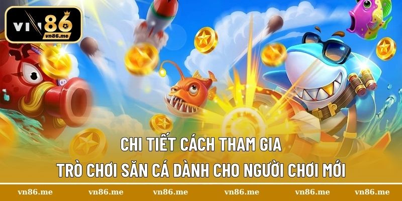 Chi tiết cách tham gia trò chơi săn cá dành cho người chơi mới