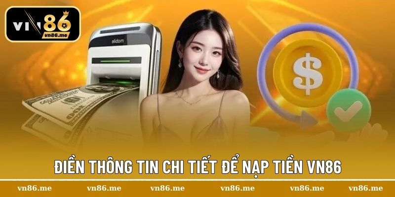 Điền thông tin chi tiết để nạp tiền Vn86