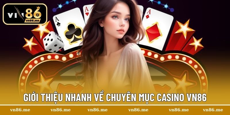 Giới thiệu nhanh về chuyên mục Casino Vn86