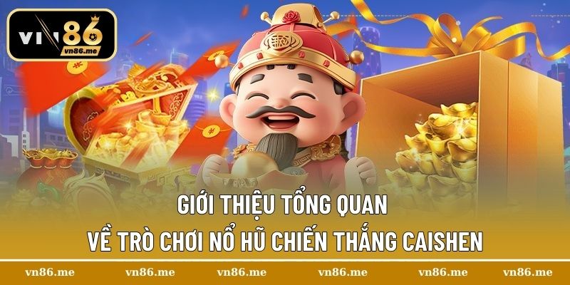 Chiến thắng Caishen – Game Nổ Hũ Đỉnh Cao Không Thể Bỏ Qua 1 Giới thiệu tổng quan về trò chơi nổ hũ Chiến Thắng Caishen