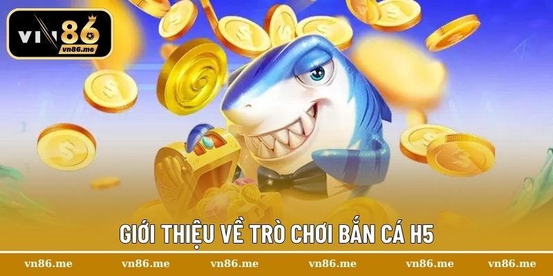 Giới thiệu về trò chơi Bắn cá H5