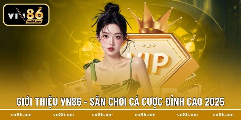 Giới thiệu Vn86 - Sân chơi cá cược đỉnh cao 2025