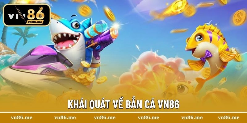 Khái quát về bắn cá Vn86