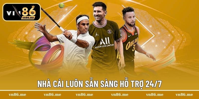 Nhà cái luôn sẵn sàng hỗ trợ 24/7