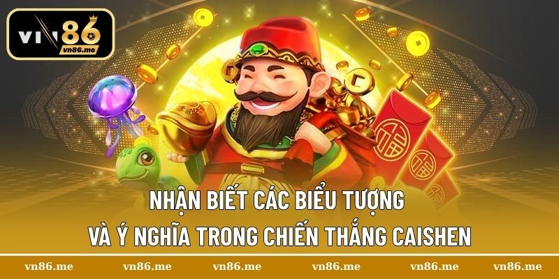 Chiến thắng Caishen – Game Nổ Hũ Đỉnh Cao Không Thể Bỏ Qua 3 Nhận biết các biểu tượng và ý nghĩa trong Chiến Thắng Caishen