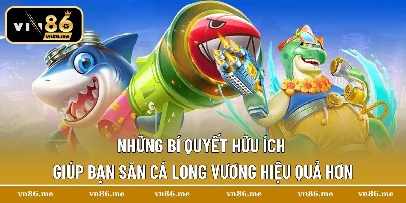 Những bí quyết hữu ích giúp bạn săn cá Long Vương hiệu quả hơn