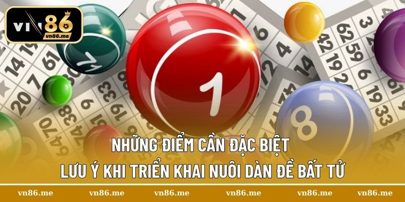 Dàn đề bất tử – Bí Quyết Làm Chủ Mọi Ván Cược Tại Vn86 3 Những điểm cần đặc biệt lưu ý khi triển khai nuôi dàn đề bất tử