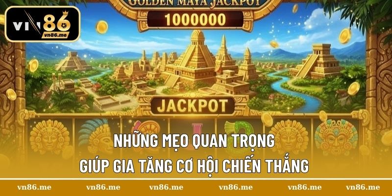 Những mẹo quan trọng giúp gia tăng cơ hội chiến thắng 