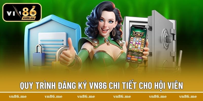 Đăng Ký Vn86 – Thử Thách Bản Lĩnh, Chinh Phục Phần Thưởng 3 Quy trình đăng ký Vn86 chi tiết cho hội viên
