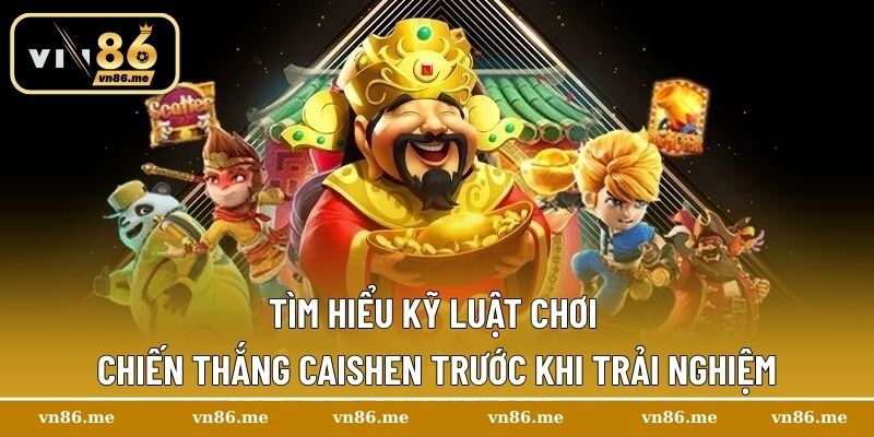 Chiến thắng Caishen – Game Nổ Hũ Đỉnh Cao Không Thể Bỏ Qua 2 Tìm hiểu kỹ luật chơi Chiến Thắng Caishen trước khi trải nghiệm