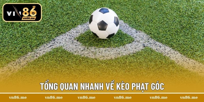Tổng quan nhanh về kèo phạt góc