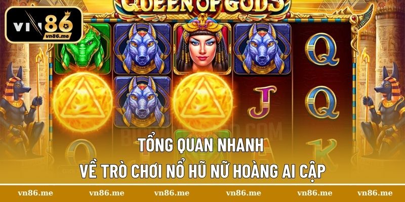 Nữ Hoàng Ai Cập – Chinh Phục Kho Báu Vô Giá Ngay Trong Tay 1 Tổng quan nhanh về trò chơi nổ hũ Nữ Hoàng Ai Cập