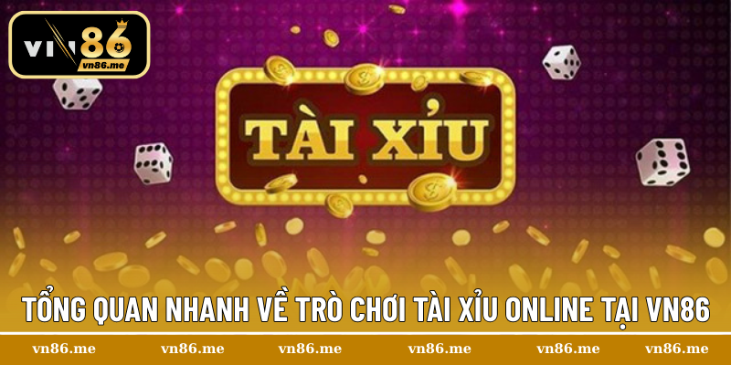 Tài Xỉu Online – Hướng Dẫn Chơi Hiệu Quả Cho Tân Thủ 1 Tổng quan nhanh về trò chơi Tài Xỉu online tại Vn86