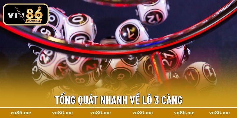 Tổng quát nhanh về lô 3 càng