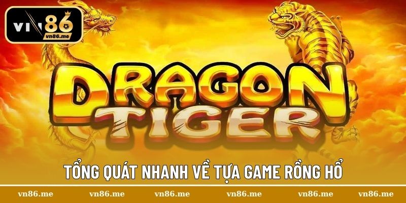 Cách Chơi Rồng Hổ Chuẩn Xác Giúp Bạn Thắng Lớn Liên Tục 1 Tổng quát nhanh về tựa game Rồng Hổ