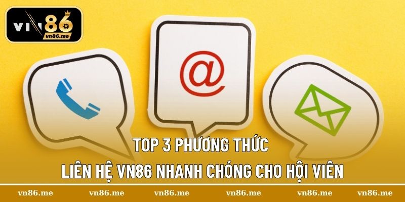 Top 3 phương thức liên hệ Vn86 nhanh chóng cho hội viên