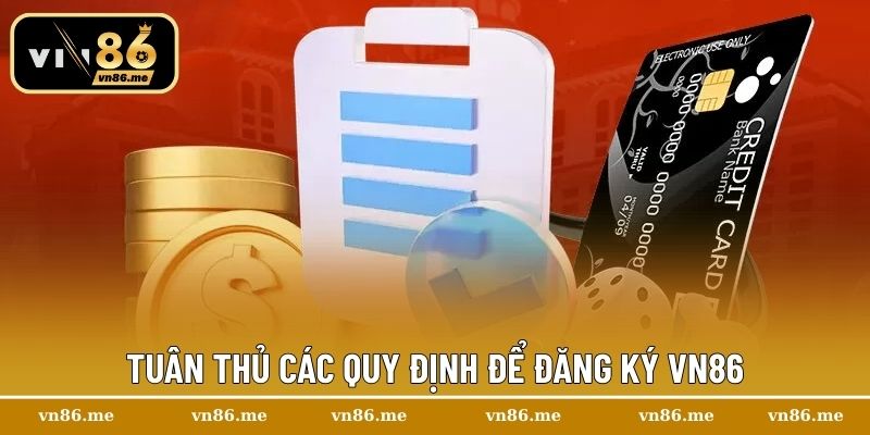 Đăng Ký Vn86 – Thử Thách Bản Lĩnh, Chinh Phục Phần Thưởng 1 Tuân thủ các quy định để đăng ký Vn86