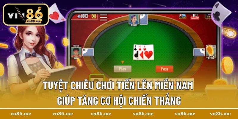 Tiến Lên Miền Nam – Bí Quyết Nâng Cao Cơ Hội Thắng Cuộc 3 Tuyệt chiêu chơi Tiến Lên Miền Nam giúp tăng cơ hội chiến thắng